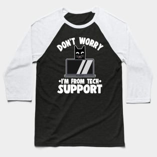 Don't Worry I'm From Tech Support Funny Cat Gift Baseball T-Shirt